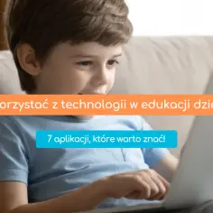 Czy gra elektroniczna rozwija 7-latka? 5 edukacyjnych propozycji